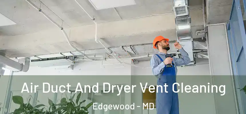 Air Duct And Dryer Vent Cleaning Edgewood - MD
