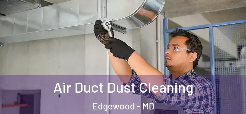  Air Duct Dust Cleaning Edgewood - MD