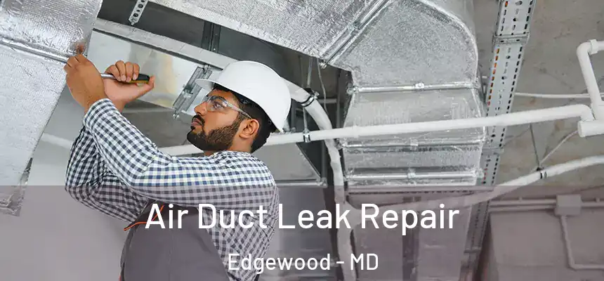 Air Duct Leak Repair Edgewood - MD
