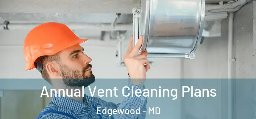  Annual Vent Cleaning Plans Edgewood - MD