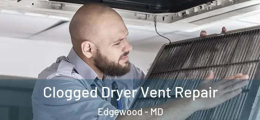  Clogged Dryer Vent Repair Edgewood - MD