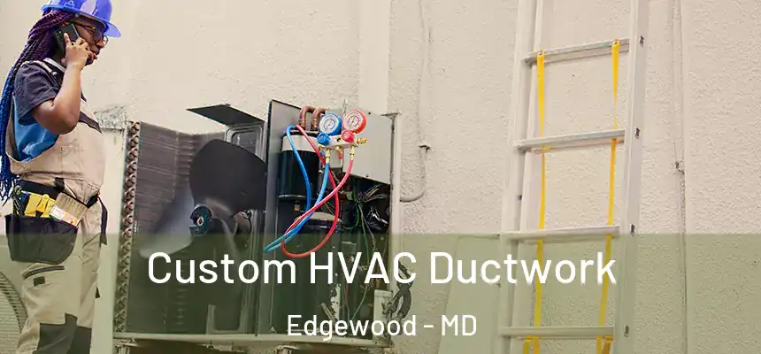  Custom HVAC Ductwork Edgewood - MD