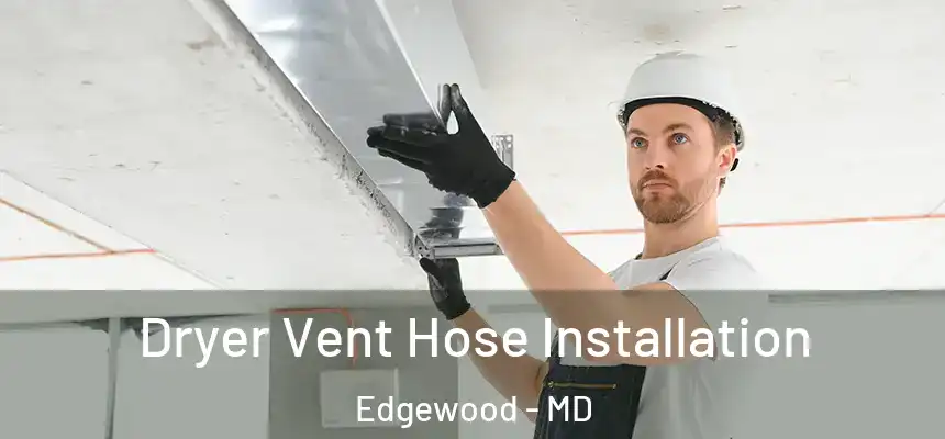  Dryer Vent Hose Installation Edgewood - MD