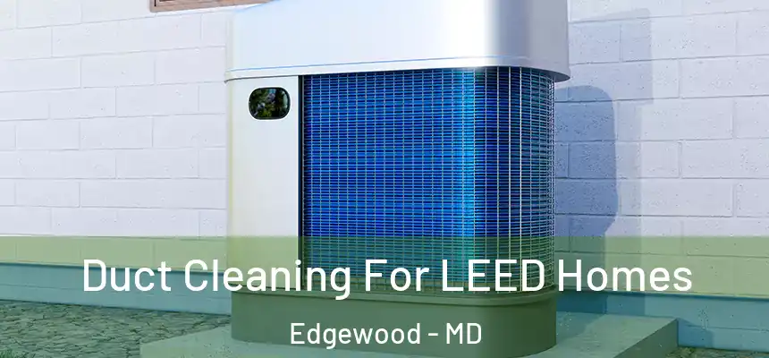  Duct Cleaning For LEED Homes Edgewood - MD