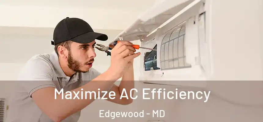 Maximize AC Efficiency Edgewood - MD