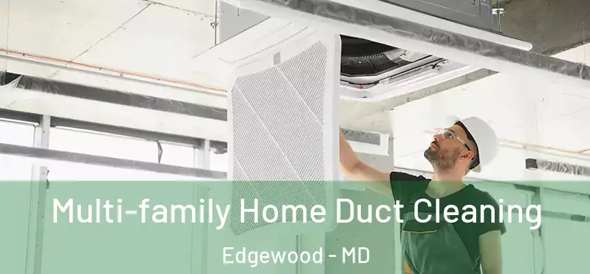 Multi-family Home Duct Cleaning Edgewood - MD