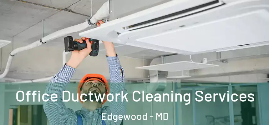  Office Ductwork Cleaning Services Edgewood - MD
