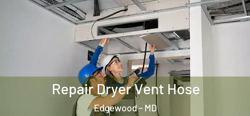  Repair Dryer Vent Hose Edgewood - MD