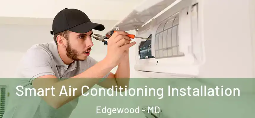  Smart Air Conditioning Installation Edgewood - MD