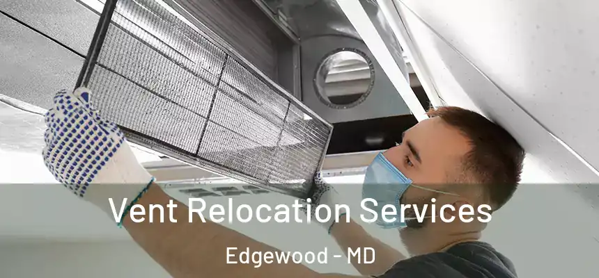  Vent Relocation Services Edgewood - MD